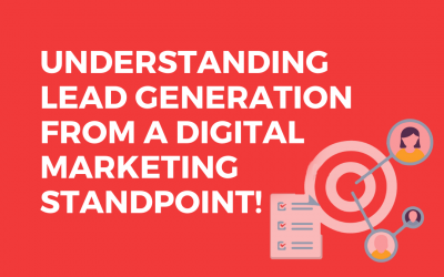 Understanding Lead Generation from a Digital Marketing Standpoint!