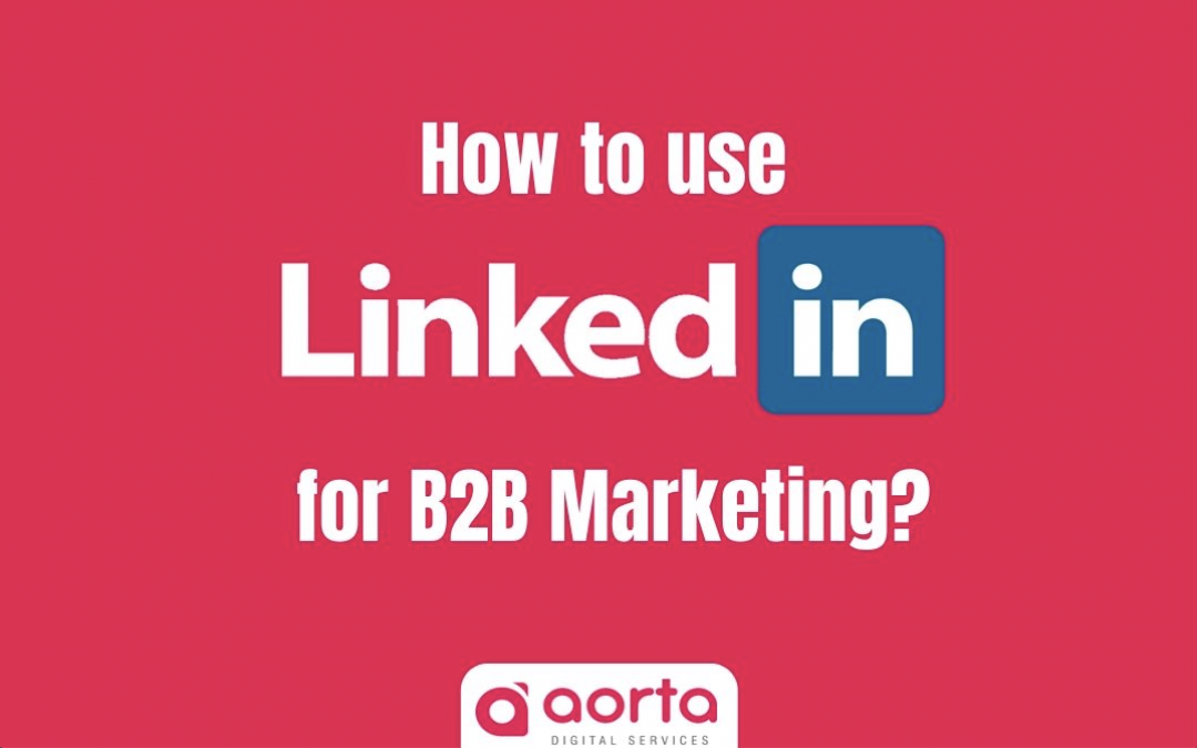 How to use LinkedIn for B2B Marketing?