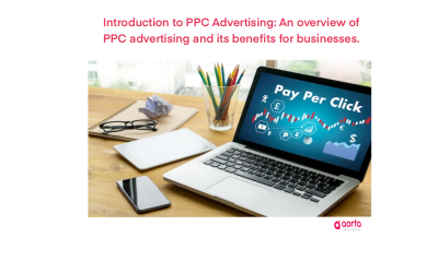 Introduction to PPC Advertising: An overview of PPC advertising and its benefits for businesses.