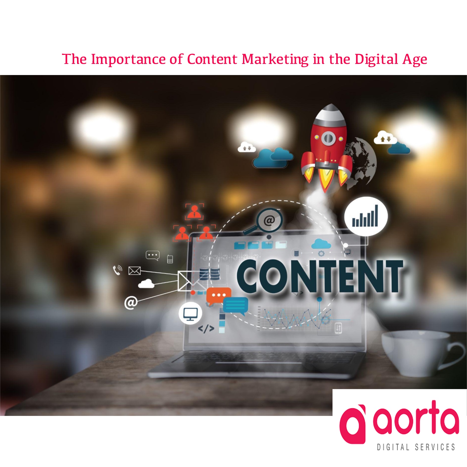 The Importance of Content Marketing in the Digital Age - Aorta Digital ...