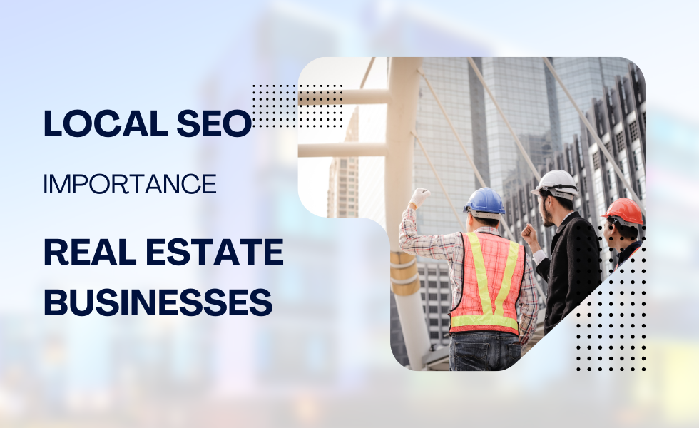 The Importance of Local SEO for Real Estate Businesses